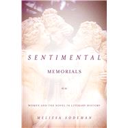 Sentimental Memorials Women and the Novel in Literary History