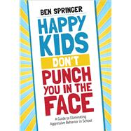 Happy Kids Don’t Punch You in the Face