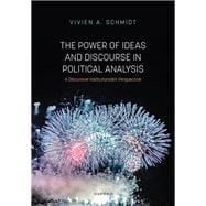 The Power of Ideas and Discourse in Political Analysis A Discursive Institutionalist Perspective