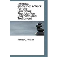 Internal Medicine : A Work for the Practicing Physician on Diagnosis and Treatment