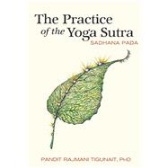 The Practice of the Yoga Sutra Sadhana Pada