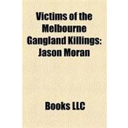 Victims of the Melbourne Gangland Killings : Jason Moran, Dino Dibra, Lewis Moran, Andrew Veniamin, Alphonse Gangitano, Victor Peirce, Nik Radev