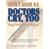 Doctors Cry, Too Essays from the Heart of a Physician