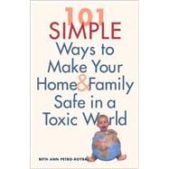 101 Simple Ways to Make Your Home and Family Safe in a Toxic World