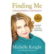 Finding Me A Decade of Darkness, a Life Reclaimed: A Memoir of the Cleveland Kidnappings