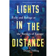 Lights in the Distance Exile and Refuge at the Borders of Europe