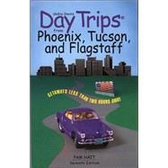 Day Trips® from Phoenix, Tucson, and Flagstaff, 7th; Getaways Less than Two Hours Away