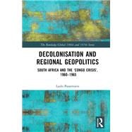 Decolonisation and Regional Geopolitics: South Africa and the æCongo CrisisÆ, 1960-1965