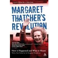 Margaret Thatcher's Revolution Revised Edition How It Happened and What It Meant