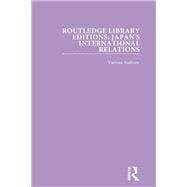 Routledge Library Editions: Japan's International Relations