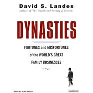 Dynasties: Fortunes and Misfortunes of the World's Great Family Businesses