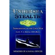 Undersea Stealth: Submarining in the Cold War, Memoirs of a Naval Officer