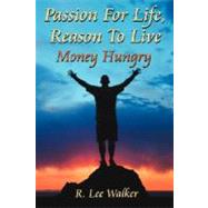 Passion for Life, Reason to Live : Money Hungry