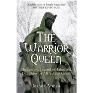The Warrior Queen The Life and Legend of Aethelflaed, Daughter of Alfred the Great