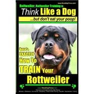 Rottweiler, Rottweiler Training, Think Like a Dog, but Don't Eat Yuor Poop!