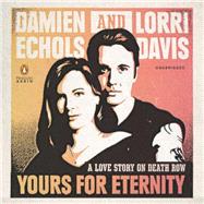Yours for Eternity A Love Story on Death Row