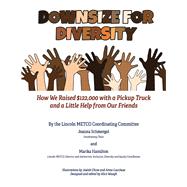 Downsize for Diversity How We Raised $122,000 with a Pickup Truck and a Little Help from Our Friends