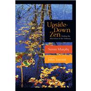 Upside-Down Zen : Finding the Marvelous in the Ordinary