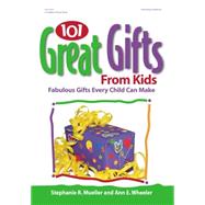 101 Great Gifts from Kids : Fabulous Gifts Every Child Can Make