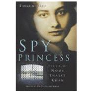 Spy Princess: The Life Of Noor Inayat Khan