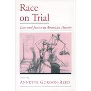 Race on Trial Law and Justice in American History