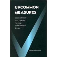 Uncommon Measures : Equivalence and Linkage among Educational Tests