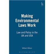 Making Environmental Laws Work Law and Policy in the UK and USA