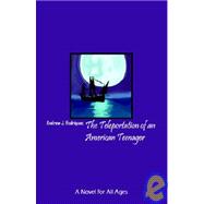 The Teleportation of an American Teenager: A Novel for All Ages
