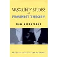 Masculinity Studies and Feminist Theory: New Directions