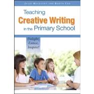 Teaching Creative Writing in the Primary School Delight, entice, inspire!