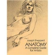 Anatomy A Complete Guide for Artists