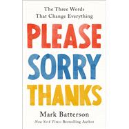 Please, Sorry, Thanks The Three Words That Change Everything