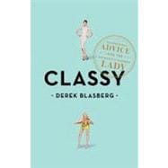 Classy : Exceptional Advice for the Extremely Modern Lady