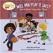 Chicken Soup for the Soul KIDS: Will Mia Play It Safe? A Book About Trying New Things