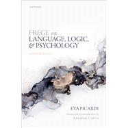 Frege on Language, Logic, and Psychology Selected Essays