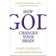 How God Changes Your Brain : Breakthrough Findings from a Leading Neuroscientist