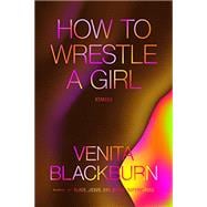 How to Wrestle a Girl: Stories