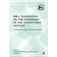 Bible Translation on the Threshold of the Twenty-First Century Authority, Reception, Culture and Religion
