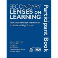 Secondary Lenses on Learning Participant Book : Team Leadership for Mathematics in Middle and High Schools