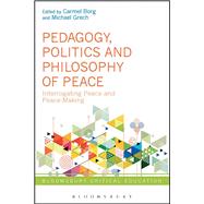 Pedagogy, Politics and Philosophy of Peace Interrogating Peace and Peace-Making