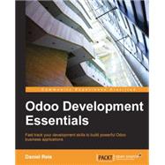 Odoo Development Essentials: Fast Track Your Development Skills to Build Powerful Odoo Business Applications