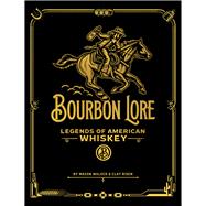 Bourbon Lore Legends of American Whiskey