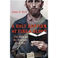 A Holy Baptism of Fire and Blood The Bible and the American Civil War