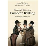 Financial Elites in European Banking Historical Perspectives