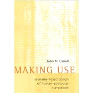 Making Use : Scenario-Based Design of Human-Computer Interactions