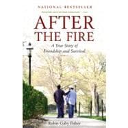 After the Fire : A True Story of Friendship and Survival