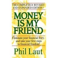 Money Is My Friend Eliminate Your Financial Fears--And Take Your First Steps to Financial Freedom!