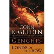 Genghis: Lords of the Bow A Novel