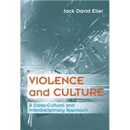 Violence and Culture A Cross-Cultural and Interdisciplinary Approach