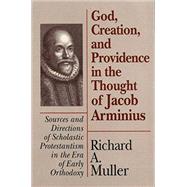 God, Creation, and Providence in the Thought of Jacob Arminius
